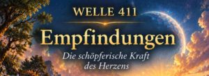 Welle 411 (1.– 13. Oktober 2026) Empfindungen als schöpferische Kraft